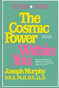 The Cosmic Power Within You: Specific Techqs for Tapping Cosmic Power Within You Improveevery Aspect Your Li (Paperback)