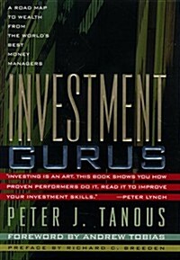 Investment Gurus: A Road Map to Wealth from the Worlds Best Money Managers (Selection of money book club) (Hardcover, First Edition)