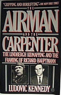 The Airman and the Carpenter: The Lindbergh Kidnapping and the Framing of Richard Hauptman (Paperback, Reprint)