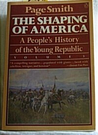 The Shaping of America: A Peoples History of the Young Republic, Vol. 3 (Peoples History of the USA) (Paperback)