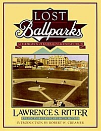 Lost Ballparks: A Celebration of Baseballs Legendary Fields (Paperback, First Edition)