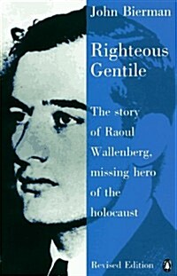 Righteous Gentile : The Story of Raoul Wallenberg, Missing Hero of the Holocaust (Paperback)