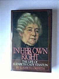 In Her Own Right: The Life of Elizabeth Cady Stanton (Hardcover, First Edition)