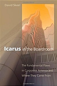 Icarus in the Boardroom: The Fundamental Flaws in Corporate America and Where They Came From (Law and Current Affairs Masters) (Hardcover)