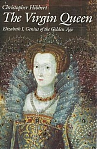 Virgin Queen: Elizabeth I, Genius of the Golden Age (Hardcover, First Edition)