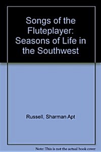 Songs of the Fluteplayer: Seasons of Life in the Southwest (Hardcover, First Edition)