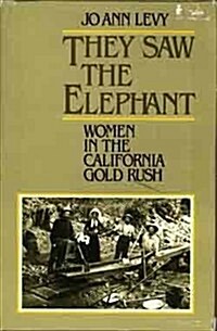 They Saw the Elephant: Women in the California Gold Rush (Hardcover, First Edition)