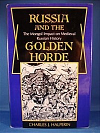 Russia and the Golden Horde: The Mongol Impact on Medieval Russian History (Hardcover, 1st Printing)