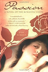 Passion: A Novel of the Romantic Poets (Hardcover, First Edition)