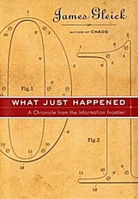 What Just Happened: A Chronicle from the Information Frontier (Hardcover, 1)