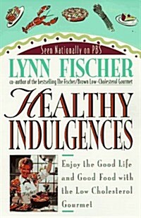 Healthy Indulgences: Enjoy the Good Life and Good Food With Low Cholesterol Gourmet (Paperback, Reprint)