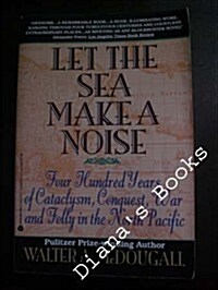 Let the Sea Make a Noise: Four Hundred Years of Cataclysm, Conquest, War and Folly in the North Pacific (Paperback)