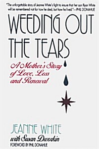 Weeding Out the Tears: A Mothers Story of Love, Loss, and Renewal (Hardcover, 1st)