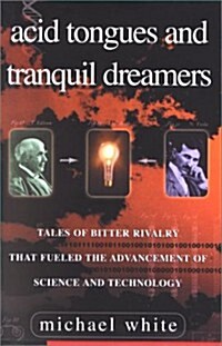 Acid Tongues and Tranquil Dreamers: Tales of Bitter Rivalry That Fueled the Advancement of Science and Technology (Hardcover, 1)