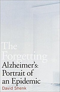 The Forgetting: Alzheimers: Portrait of an Epidemic (Hardcover, 1)