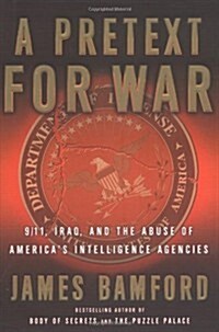 A Pretext for War: 9/11, Iraq, and the Abuse of Americas Intelligence Agencies (Hardcover, First Edition)