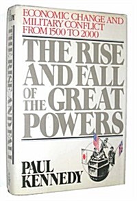 The Rise and Fall of the Great Powers: Economic Change and Military Conflict from 1500 to 2000 (Hardcover, 1)