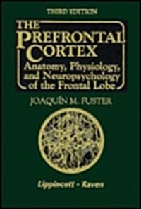 The Prefrontal Cortex: Anatomy, Physiology, and Neuropsychology of the Frontal Lobe (Hardcover, 3 Sub)