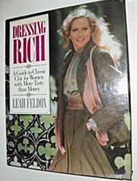 Dressing Rich: A Guide to Classic Chic for Women With More Taste Than Money (Hardcover)