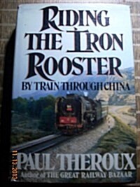 Riding the Iron Rooster: By Train through China (Hardcover, 1st American ed)