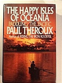 The Happy Isles Of Oceania: Paddling the Pacific (Hardcover, 1st)