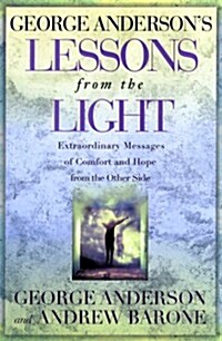 George Andersons Lessons from the Light: Extraordinary Messages of Comfort and Hope from the Other Side (Hardcover)