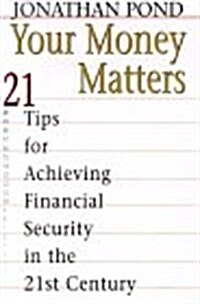 Your Money Matters: 21 Tips for Achieving Financial Security in the 21st Century (Hardcover)
