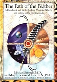 The Path of the Feather: A Handbook and Kit for Making Medicine Wheels and Calling in the Spirit Animals (Paperback, 0)