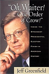 Oh, Waiter! One Order of Crow!: Inside the Strangest Presidential Election Finish in American History (Hardcover)