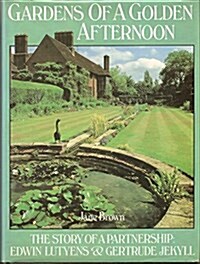 Gardens of a Golden Afternoon: The Story of a Partnership, Edwin Lutyens & Gertrude Jekyll (Hardcover, y First printing)