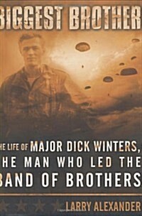 Biggest Brother: The Life of Major Dick Winters, The Man Who Lead the Band of Brothers (Hardcover)