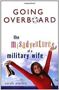 Going Overboard: The Misadventures of a Military Wife (Hardcover, 1ST)