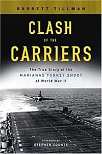 Clash of the Carriers: The True Story of the Marianas Turkey Shoot of World War II (Hardcover)