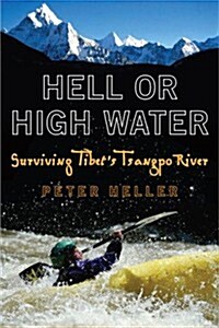 Hell or High Water: Surviving Tibets Tsangpo River (Mass Market Paperback)