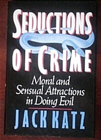 Seductions of Crime: The Moral and Sensual Attractions in Doing Evil (Hardcover, First Edition)
