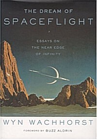 The Dream Of Spaceflight Essays On The Near Edge Of Infinity (Hardcover, First Edition)