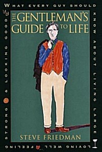 The Gentlemans Guide to Life: What Every Guy Should Know About Living Large, Loving Well, Feeling Strong and L ooking Good (Hardcover, 1)