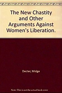The New Chastity and Other Arguments Against Womens Liberation. (Hardcover)