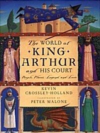 The World of King Arthur and His Court: People, Places, Legend, and Lore (Hardcover)