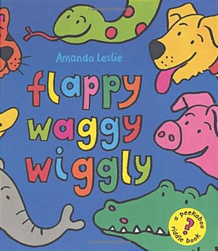 Flappy, Waggy, Wiggly: A Riddle Book (Hardcover, 1st American ed)