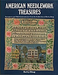 American Needlework Treasures: Samplers and Silk Embroideries from the Collection of Betty Ring (Paperback, 1st)