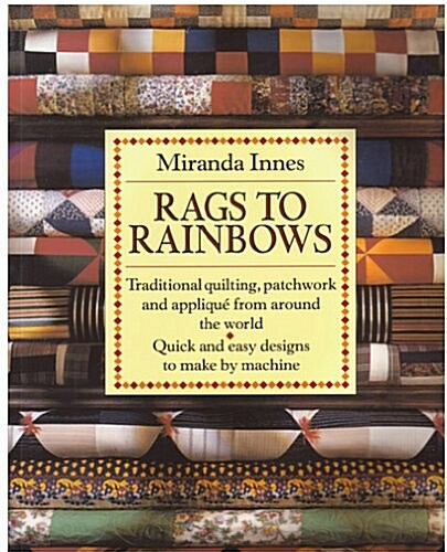 Rags to Rainbows: Traditional Quilting, Patchwork, and Applique from Around the World (Paperback)