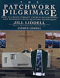 The Patchwork Pilgrimage: How to Create Vibrant Church Decorations with Quilting Techniques (Paperback)