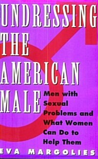 Undressing the American Male: 2Men with Sexual Problems and What Women Can Do to Help Them (Hardcover)