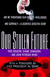 [중고] Our Stolen Future: Are We Threatening Our Fertility, Intelligence and Survival? A Scientific Detective Story. (Hardcover, 1)