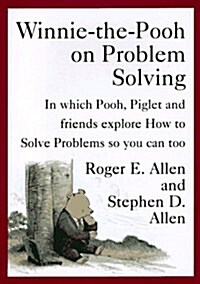 [중고] Winnie-the-Pooh on Problem Solving: In Which Pooh, Piglet and friends explore How to Solve Problems so you can too (Hardcover)