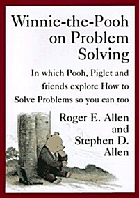 Winnie-the-Pooh on Problem Solving: In Which Pooh, Piglet and friends explore How to Solve Problems so you can too (Hardcover)