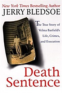 Death Sentence: The True Story of Velma Barfields Life, Crimes, and Execution (Hardcover, First Edition)