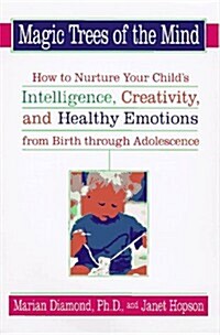 Magic Trees of the Mind : How to Nurture Your Childs Intelligence, Creativity, and Healthy Emotions from Birth Through Adolescence (Hardcover)