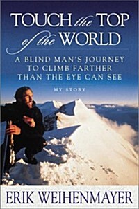 [중고] Touch the Top of the World: A Blind Mans Journey to Climb Farther Than the Eye Can See (Hardcover, First Edition)